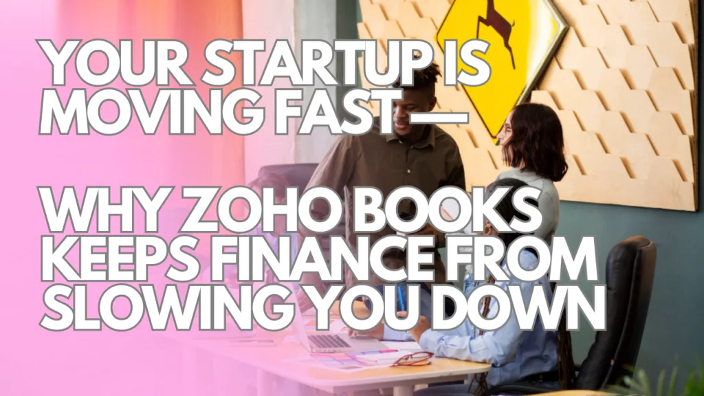 Why Zoho Books is perfect for startups blog